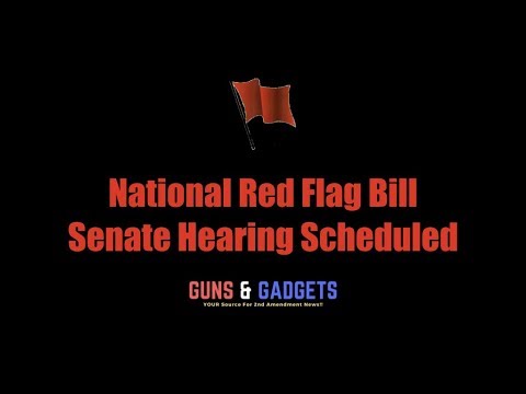 National Red Flag Bill Senate Hearing Scheduled