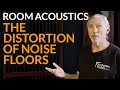 The Distortion of Noise Floors - www.AcousticFields.com
