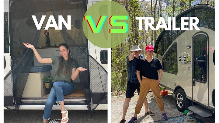 Van VS Trailer | Van Or RV | Which Is Better?