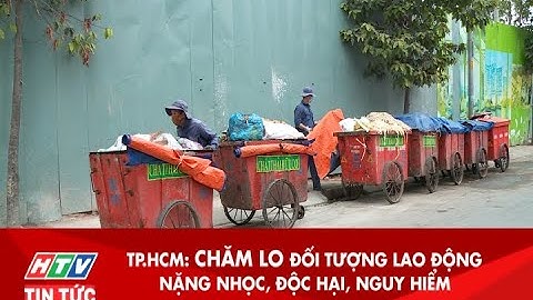 TP.HCM: CHĂM LO ĐỐI TƯỢNG LAO ĐỘNG NẶNG NHỌC, ĐỘC HẠI, NGUY HIỂM | HTV TIN TỨC