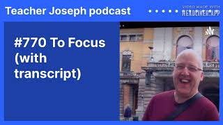 #770 To Focus (with transcript) | Teacher Joseph podcast