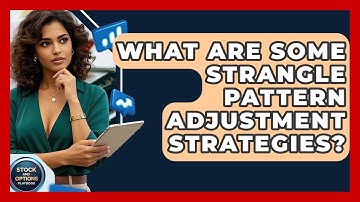 What Are Some Strangle Pattern Adjustment Strategies? - Stock and Options Playbook