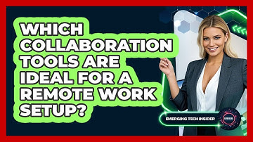 Which Collaboration Tools Are Ideal For A Remote Work Setup? - Emerging Tech Insider