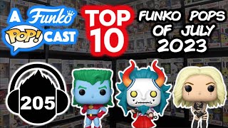 Top 10 Funko Pops Of July 2023 (A Funko POP!cast EP 205)