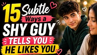 15 Subtle Ways a Shy Guy Tells You He Likes You