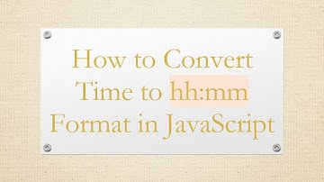 How to Convert Time to hh:mm Format in JavaScript