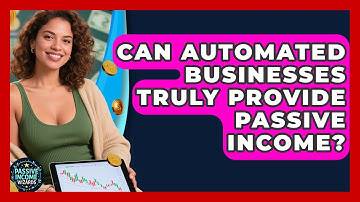 Can Automated Businesses Truly Provide Passive Income? - Passive Income Wizards