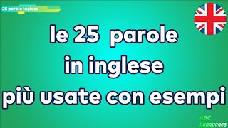 LE 25 PAROLE IN INGLESE PIU' USATE CON ESEMPI PER PRINCIPIANTI