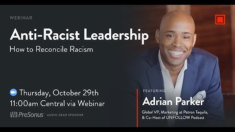Anti-Racist Leadership: How to Reconcile Racism with Adrian Parker
