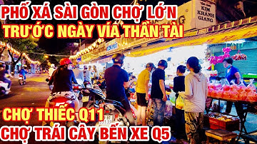 PHỐ XÁ ĐÊM SÀI GÒN CHỢ LỚN TRƯỚC NGÀY VÍA THẦN TÀI | CHỢ TRÁI CÂY ĐƯỜNG TRANG TỬ Q5 | CHỢ THIẾC Q11.