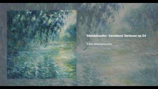 Mendelssohn- Variations Serieuse op.54, Felix Mendelssohn