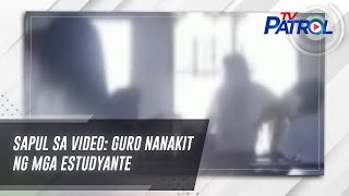 Sapul Sa Video: Guro Nanakit Ng Mga Estudyante | Tv Patrol