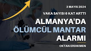 Almanya'da ölümcül mantar alarmı - 3 Mayıs 2024 Oktan Erdikmen