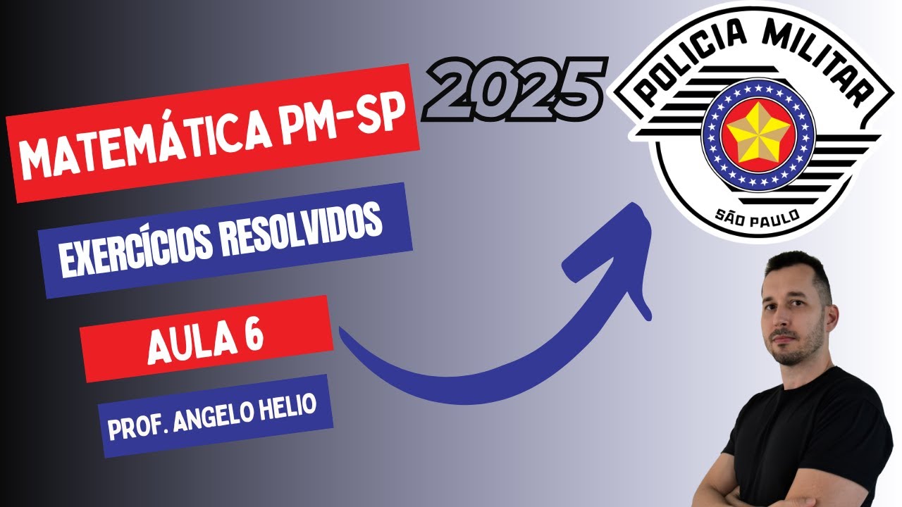 Matemática para PM-SP 2025 | Banca Vunesp | Aula 6
