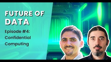 Confidential Computing | Future of Data Ep. 04