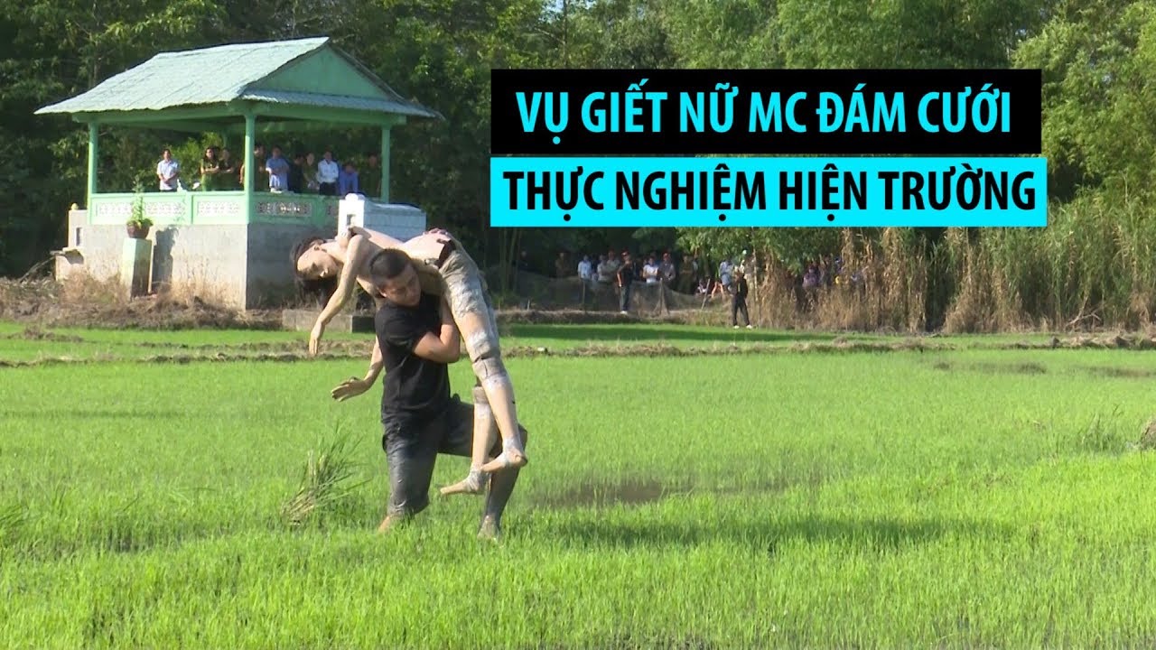 Thực nghiệm điều tra vụ thanh niên giết nữ MC đám cưới gây rúng động