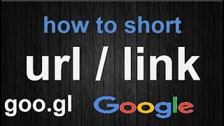 How to Create Short URL by GooGle - Tutorial 2017
