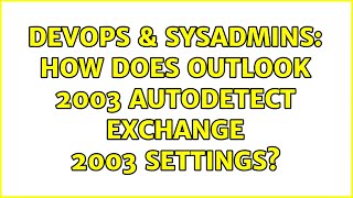 DevOps & SysAdmins: How does Outlook 2003 autodetect Exchange 2003 settings?