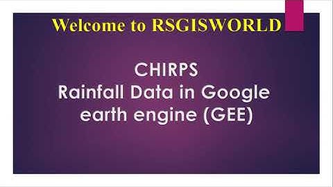 Daily rainfall datasets (CHIRPS) in Google earth engine (GEE)