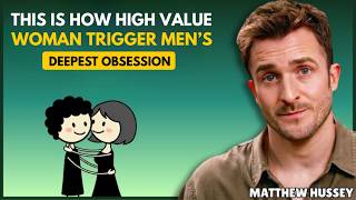 How High-Value Woman Trigger Men’s Deepest Obsession || Matthew Hussey