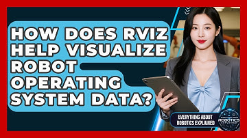 How Does RViz Help Visualize Robot Operating System Data? - Everything About Robotics Explained