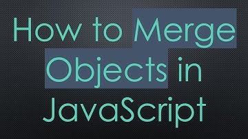 How to Merge Objects in JavaScript