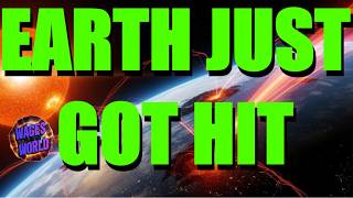 EARTH JUST GOT HIT HARD