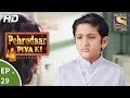 Pehredaar Piya Ki  - पहरेदार पिया की -  Ep 29 - 24th August, 2017