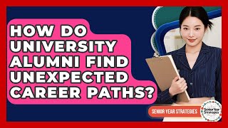 How Do University Alumni Find Unexpected Career Paths? - Senior Year Strategies