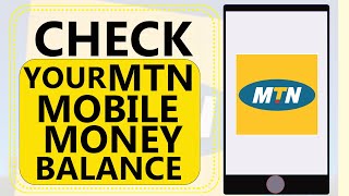 HOW TO CHECK YOUR MTN MOBILE MONEY BALANCE