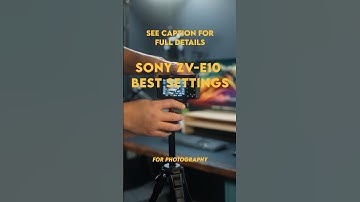 Sony ZV-E10 Best Settings for Photography- See Description