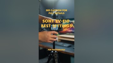 Sony ZV-E10 Best Settings for Photography- See Description