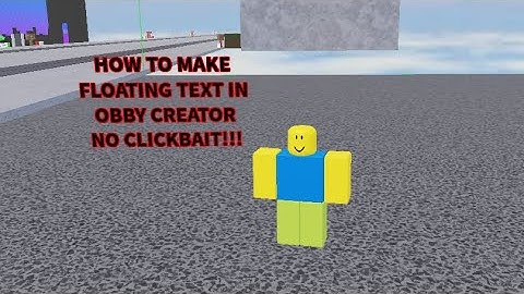 HOW TO MAKE FLOATING TEXT IN OBBY CREATOR REAL NO CLICKBAIT NO FAKE!!!!!!!!