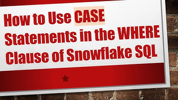How to Use CASE Statements in the WHERE Clause of Snowflake SQL