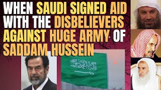 When Saudi Signed Aid From Disbelievers Against Huge Army Of Saddam Hussein Marching Towards Saudi
