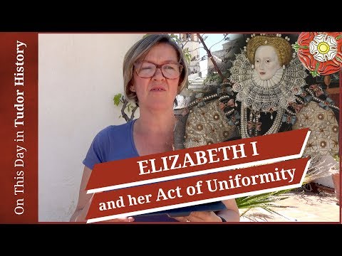 May 8 - Elizabeth I, her Act of Uniformity and her middle road