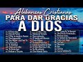 MUSICA CRISTIANA PARA SENTIR LA PRESENCIA DE DIOS 🔥 HERMOSAS ALABANZAS CRISTIANAS DE ADORACION 2024