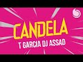 T Garcia & DJ Assad - Candela (Official Lyric Video)