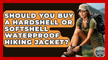 Should You Buy A Hardshell Or Softshell Waterproof Hiking Jacket? - The Hiker
