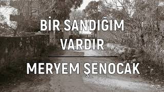 Bir Sandığım Vardır - Meryem Şenocak