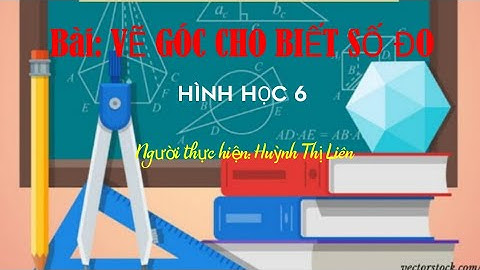 Vẽ góc cho biết số đo - Toán 6