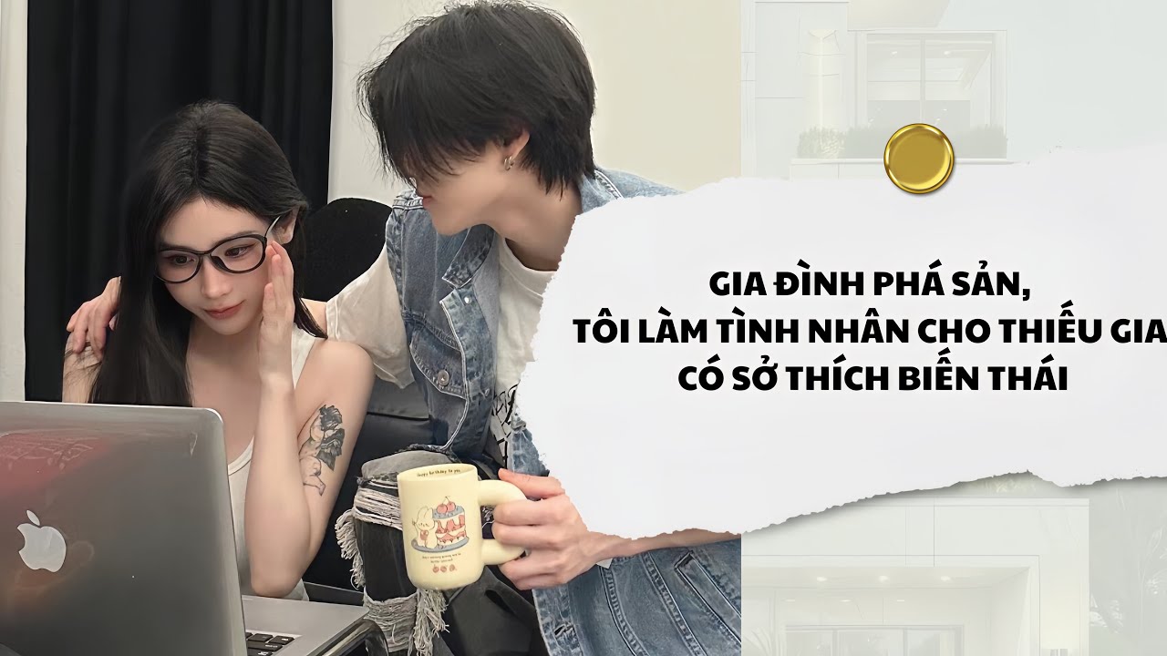 [Audio] Gia Đình Phá Sản, Tôi Làm Tình Nhân Cho Thiếu Gia Có Sở thích Biến Thái | Mắc Cỡ Audio 