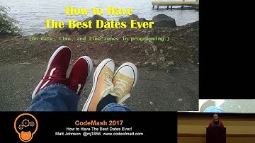 How to Have the Best Dates Ever!  (On date, time, and time zones in programming) - CodeMash 2017