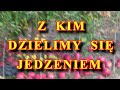 Z  KIM DZIELIMY  SIĘ  JEDZENIEM