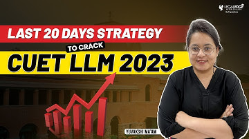 CUET LLM 2023 Preparation Strategy - Last 20 Days Tips & Tricks for Success