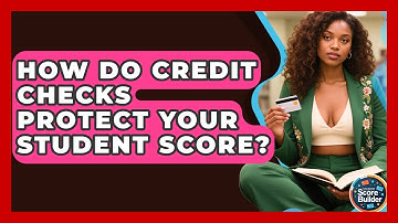 How Do Credit Checks Protect Your Student Score? - Student Score Builder