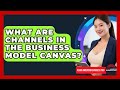 What Are Channels In The Business Model Canvas? - Asian American Business Pros