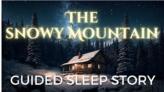 Guided Sleep Story with Nature Sounds | The Snowy Mountain