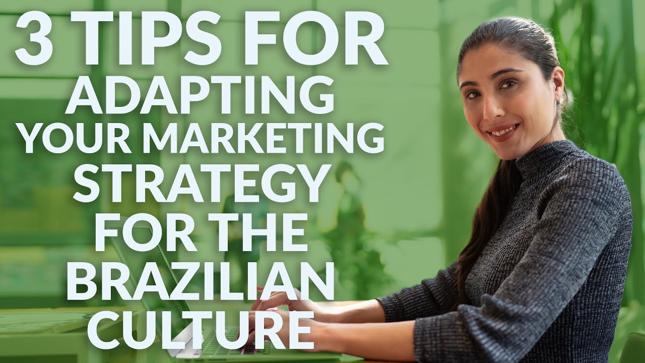 3 tips for adapting your marketing strategy for the Brazilian culture | Need-to-know