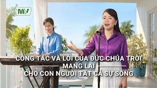 Video nhạc Thánh Ca | Công tác và lời của Đức Chúa Trời mang lại cho con người tất cả sự sống